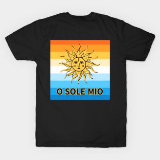 O Sole Mio, Oh! my sun T-Shirt